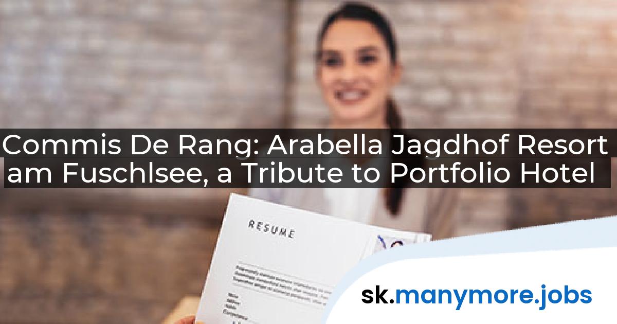 Commis De Rang: Arabella Jagdhof Resort am Fuschlsee, a Tribute to Portfolio Hotel | manymore.jobs
