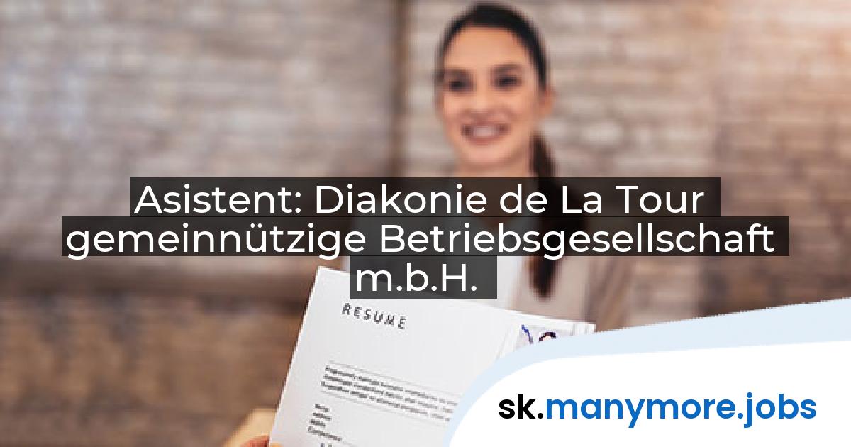 Asistent: Diakonie de La Tour gemeinnützige Betriebsgesellschaft m.b.H. | manymore.jobs