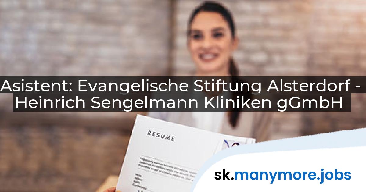 Asistent: Evangelische Stiftung Alsterdorf - Heinrich Sengelmann Kliniken gGmbH | manymore.jobs