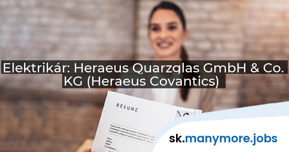 Elektrikár: Heraeus Quarzglas GmbH & Co. KG (Heraeus Covantics) | manymore.jobs