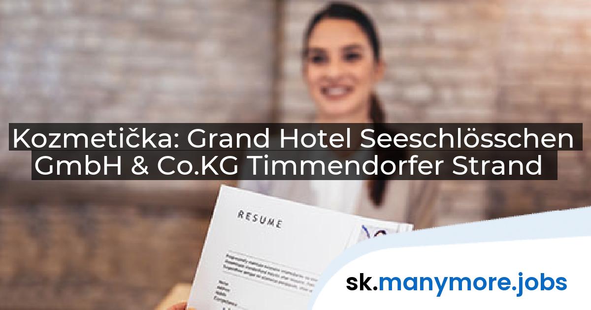 Kozmetička: Grand Hotel Seeschlösschen GmbH & Co.KG Timmendorfer Strand | manymore.jobs