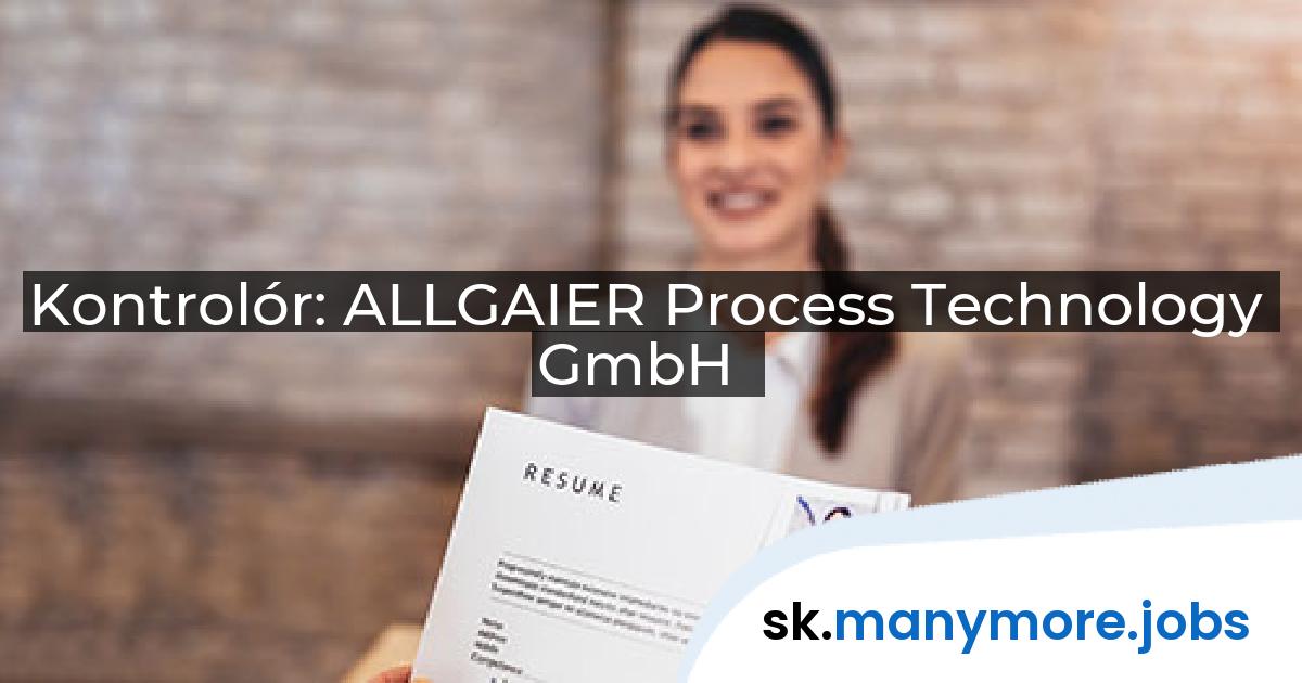 Kontrolór: ALLGAIER Process Technology GmbH | manymore.jobs