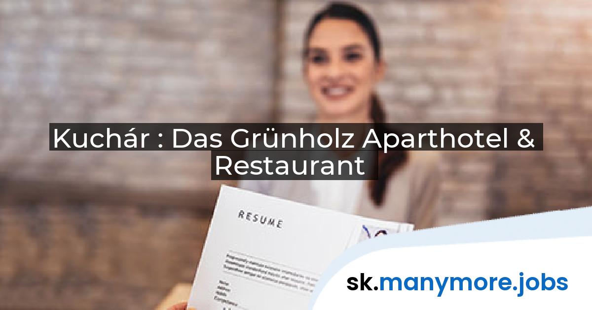 Kuchár : Das Grünholz Aparthotel & Restaurant | manymore.jobs