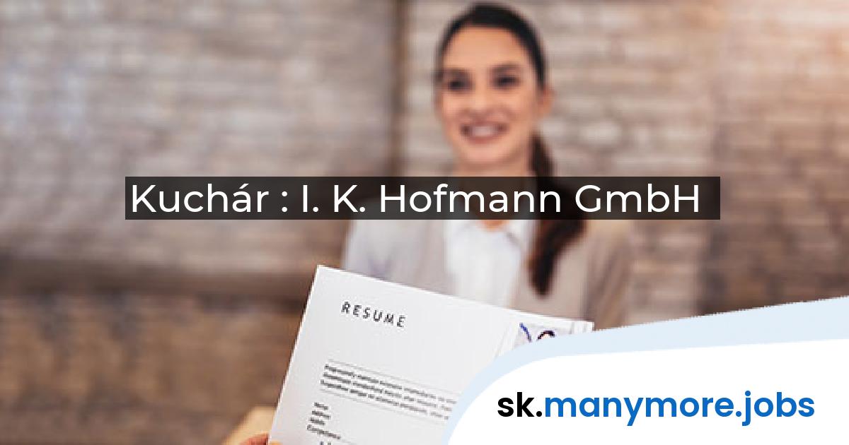 Kuchár : I. K. Hofmann GmbH | manymore.jobs