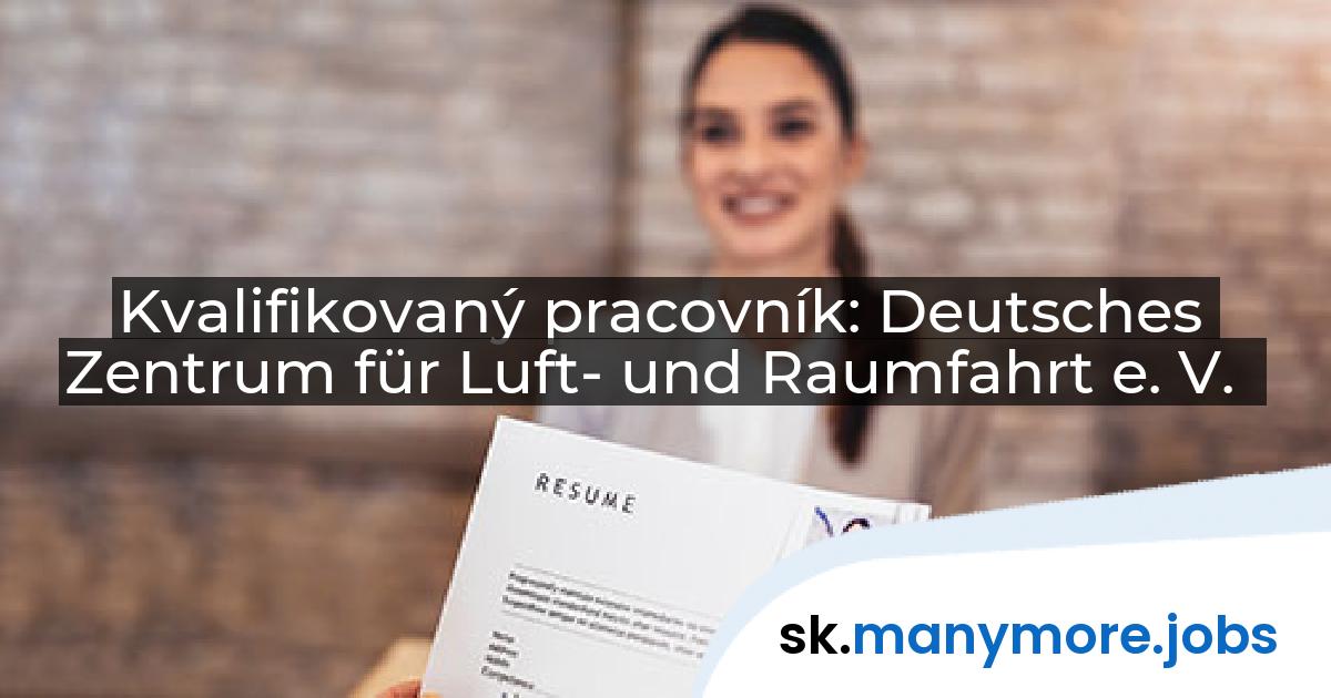 Kvalifikovaný pracovník: Deutsches Zentrum für Luft- und Raumfahrt e. V. | manymore.jobs