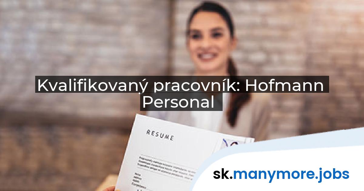 Kvalifikovaný pracovník: Hofmann Personal | manymore.jobs