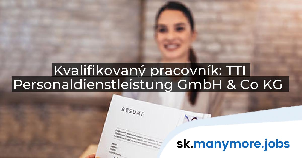 Kvalifikovaný pracovník: TTI Personaldienstleistung GmbH & Co KG | manymore.jobs