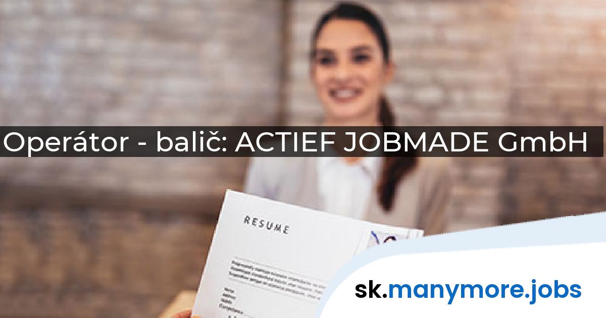 Operátor - balič: ACTIEF JOBMADE GmbH | manymore.jobs