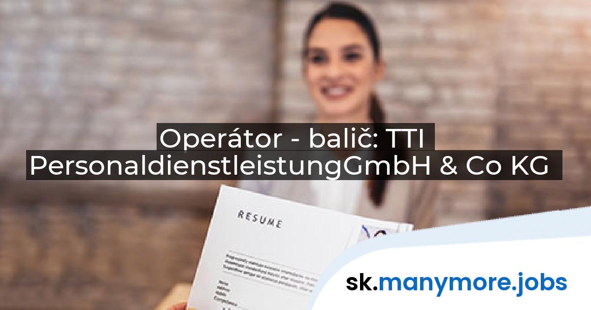 Operátor - balič: TTI PersonaldienstleistungGmbH & Co KG | manymore.jobs