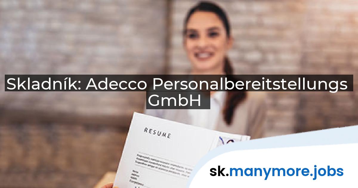 Skladník: Adecco Personalbereitstellungs GmbH | manymore.jobs