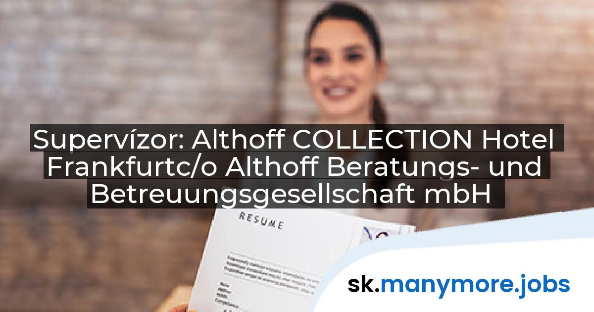 Supervízor: Althoff COLLECTION Hotel Frankfurtc/o Althoff Beratungs- und Betreuungsgesellschaft mbH | manymore.jobs