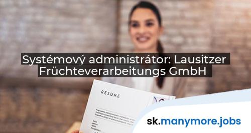 Systémový administrátor: Lausitzer Früchteverarbeitungs GmbH | manymore.jobs
