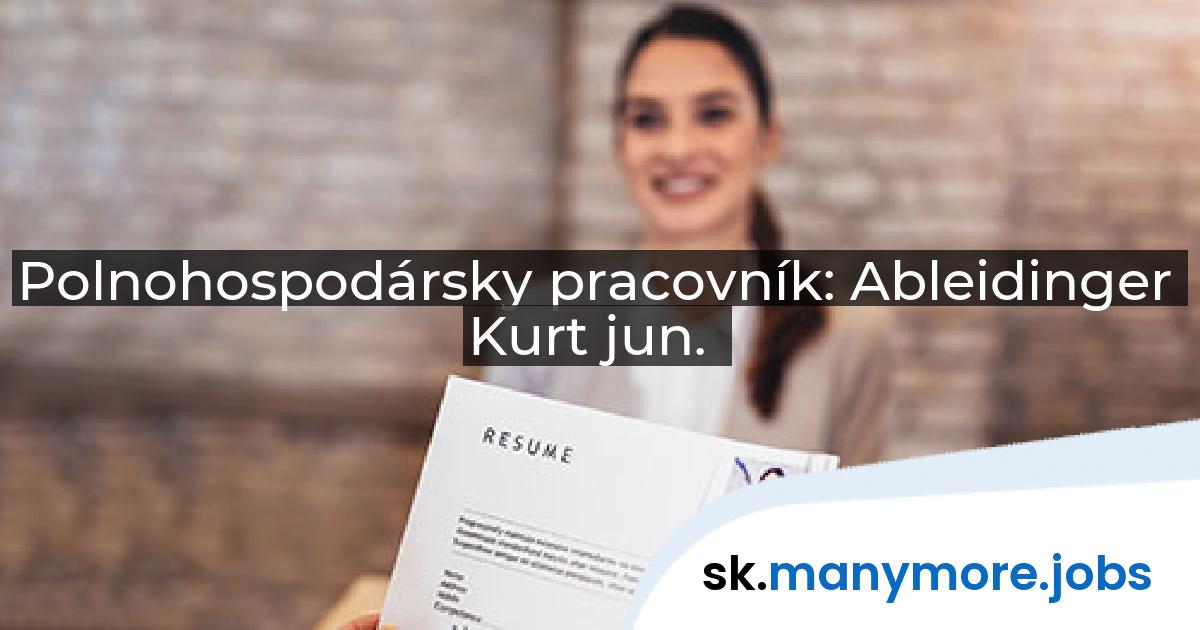 Polnohospodársky pracovník: Ableidinger Kurt jun. | manymore.jobs