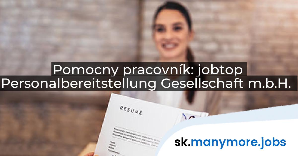 Pomocny pracovník: jobtop Personalbereitstellung Gesellschaft m.b.H. | manymore.jobs