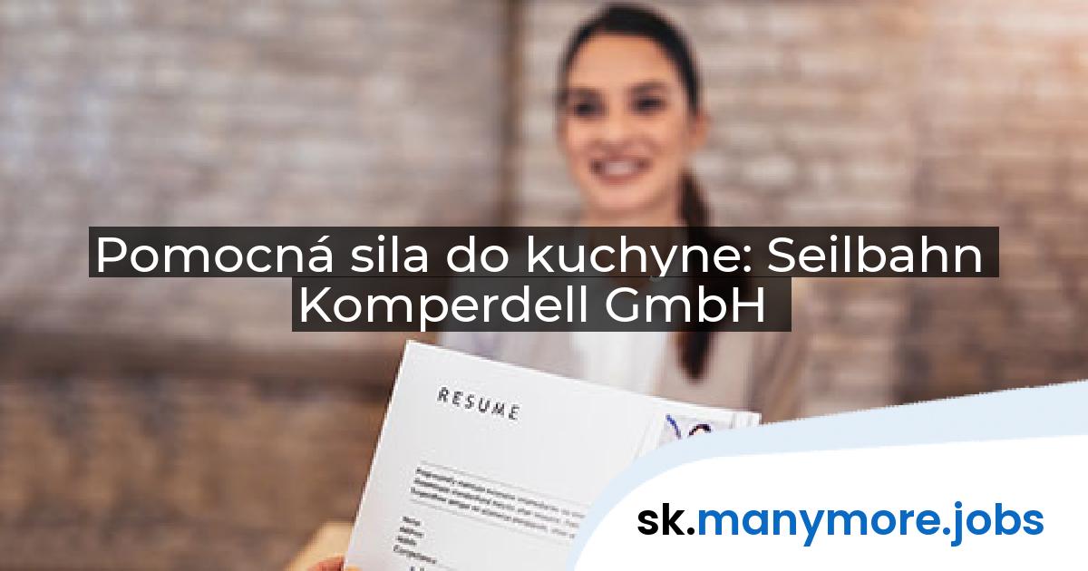 Pomocná sila do kuchyne: Seilbahn Komperdell GmbH | manymore.jobs