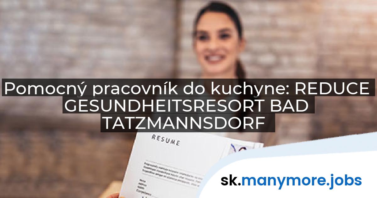 Pomocný pracovník do kuchyne: REDUCE GESUNDHEITSRESORT BAD TATZMANNSDORF | manymore.jobs