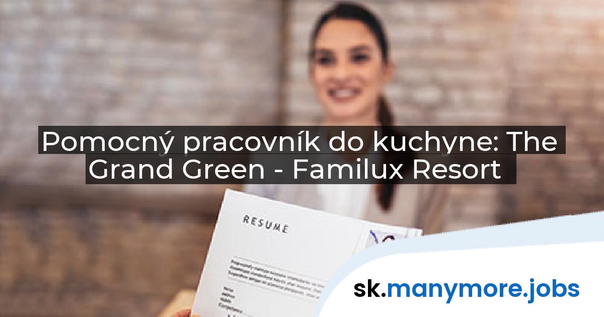 Pomocný pracovník do kuchyne: The Grand Green - Familux Resort | manymore.jobs