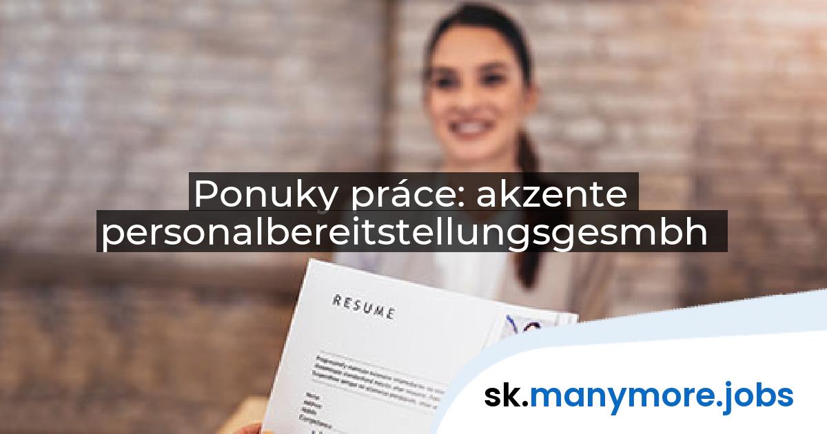 Ponuky práce: akzente personalbereitstellungsgesmbh | manymore.jobs