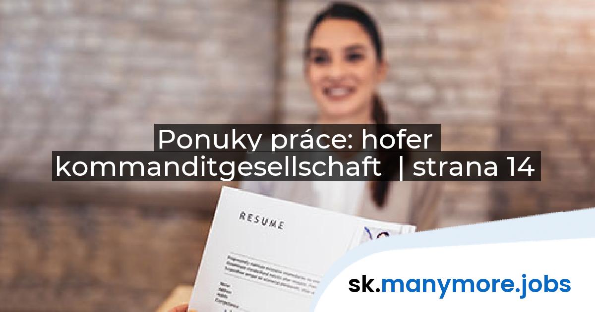 Ponuky práce: hofer kommanditgesellschaft | manymore.jobs | strana 14