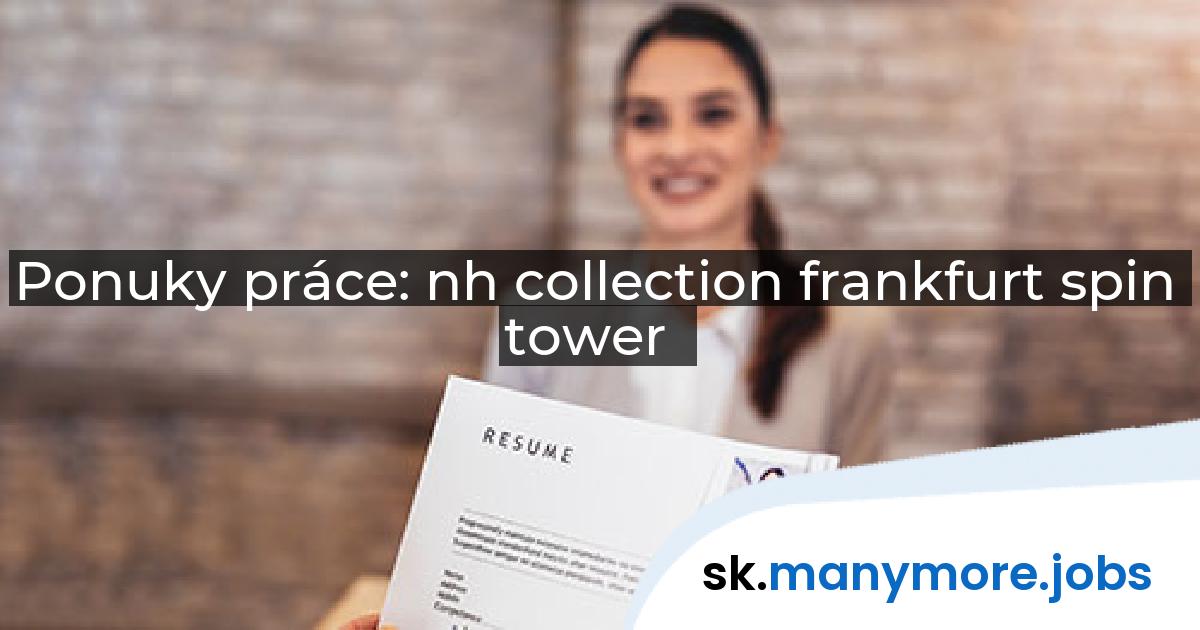 Ponuky práce: nh collection frankfurt spin tower | manymore.jobs