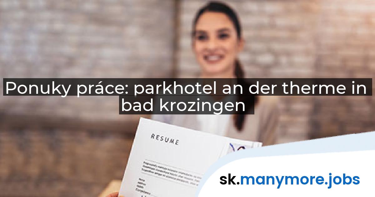 Ponuky práce: parkhotel an der therme in bad krozingen | manymore.jobs