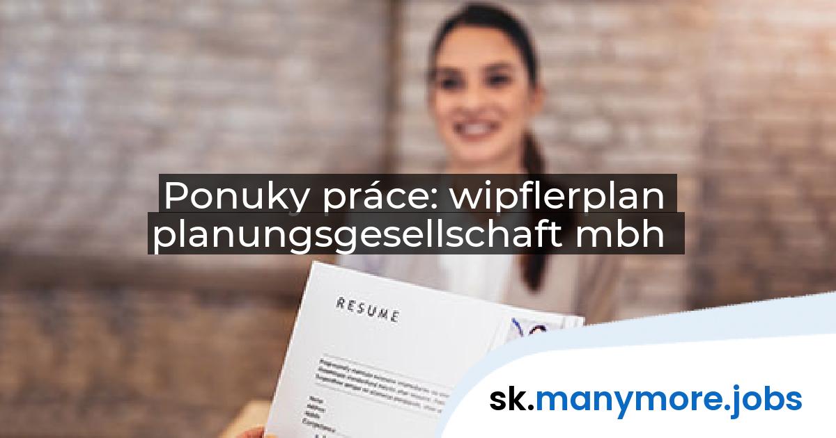 Ponuky práce: wipflerplan planungsgesellschaft mbh | manymore.jobs