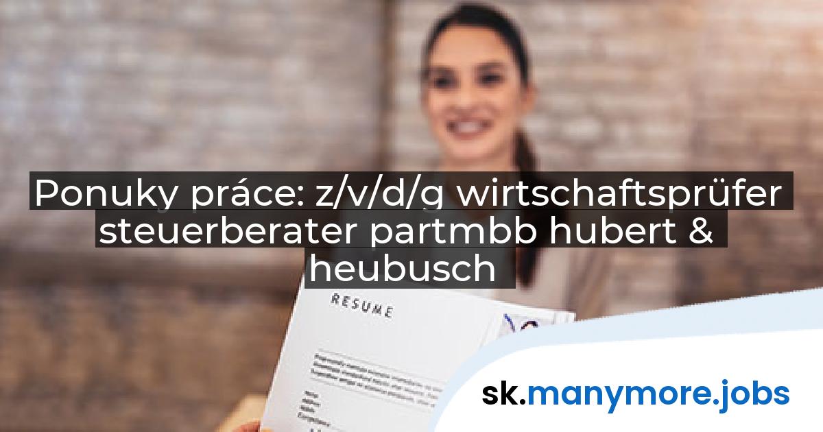 Ponuky práce: z/v/d/g wirtschaftsprüfer steuerberater partmbb hubert & heubusch | manymore.jobs