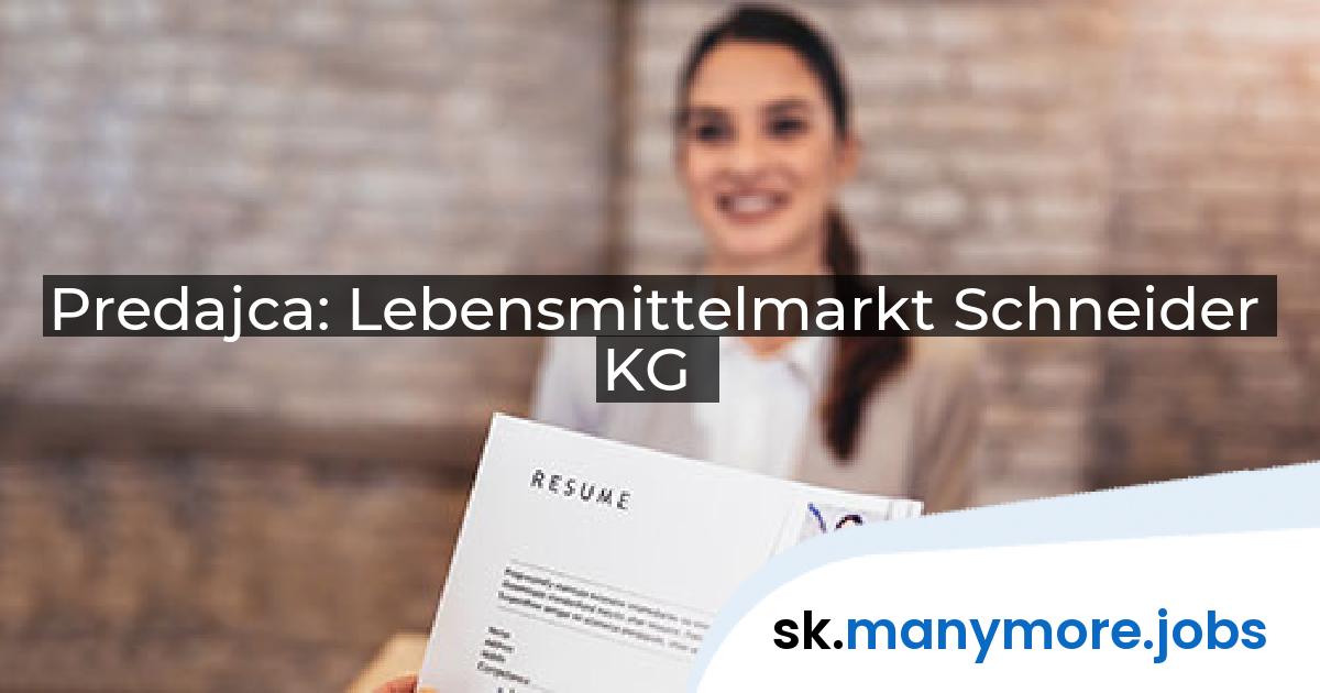 Predajca: Lebensmittelmarkt Schneider KG | manymore.jobs