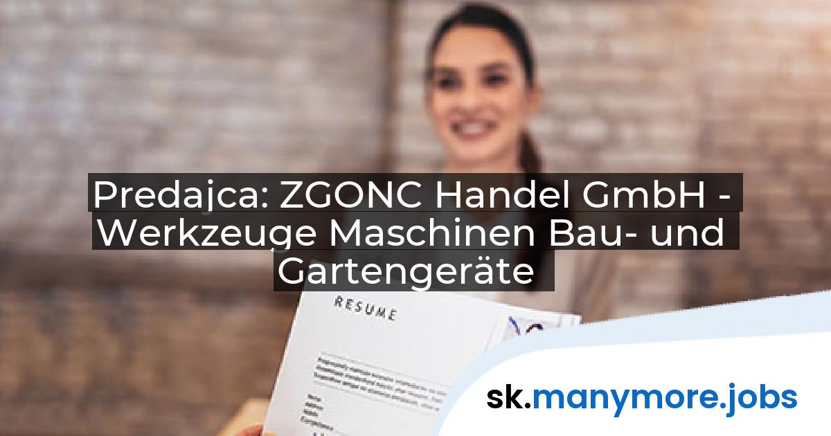 Predajca: ZGONC Handel GmbH - Werkzeuge Maschinen Bau- und Gartengeräte | manymore.jobs