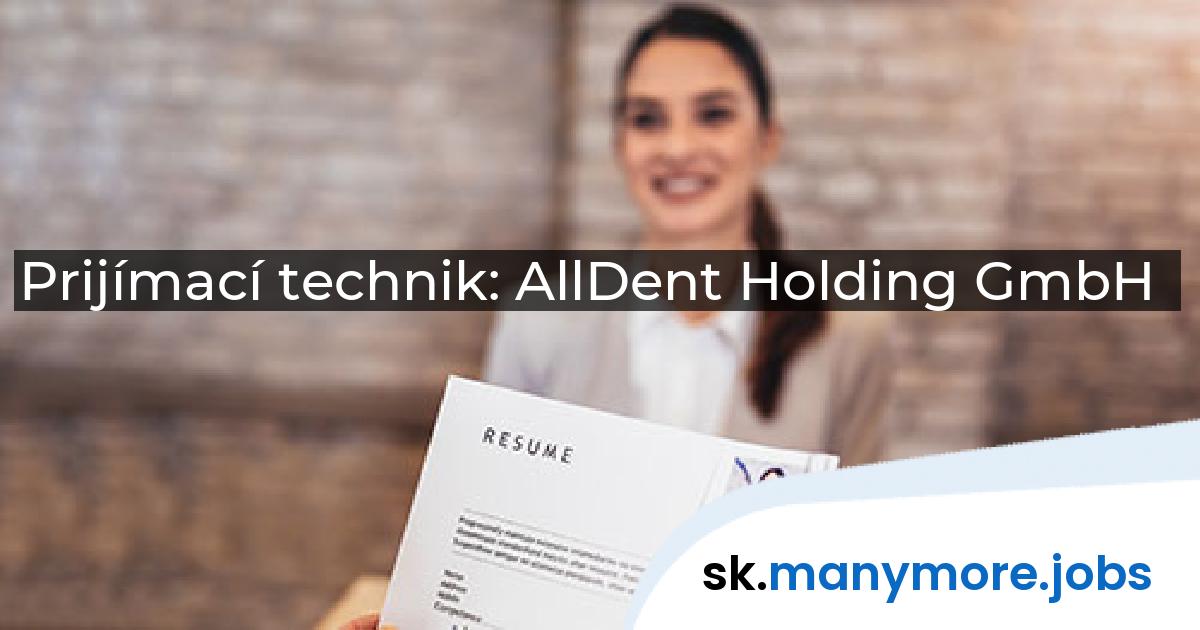 Prijímací technik: AllDent Holding GmbH | manymore.jobs