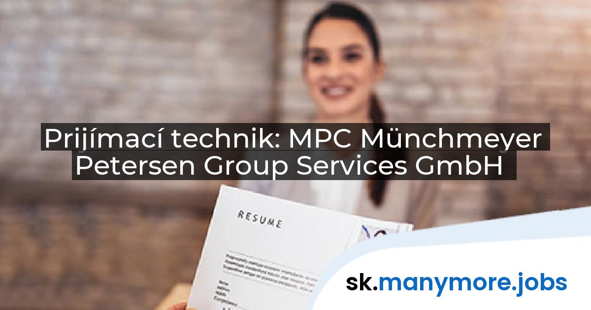 Prijímací technik: MPC Münchmeyer Petersen Group Services GmbH | manymore.jobs