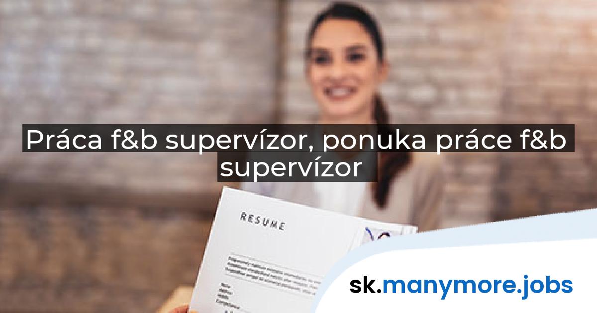 Práca f&b supervízor, ponuka práce f&b supervízor | manymore.jobs