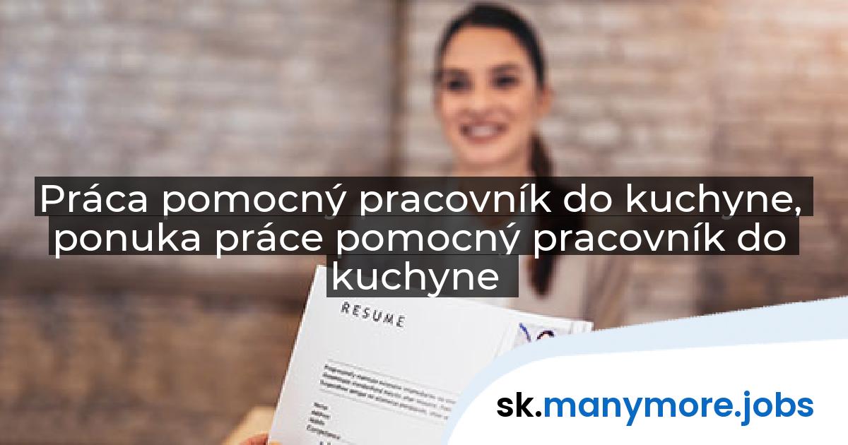 Práca pomocný pracovník do kuchyne, ponuka práce pomocný pracovník do kuchyne | manymore.jobs