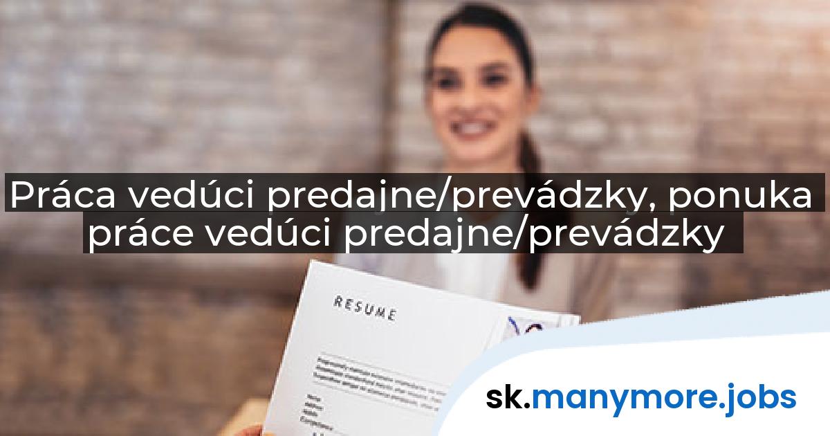 Práca vedúci predajne/prevádzky, ponuka práce vedúci predajne/prevádzky | manymore.jobs