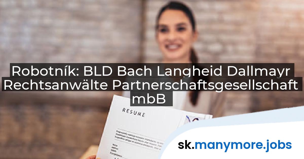 Robotník: BLD Bach Langheid Dallmayr Rechtsanwälte Partnerschaftsgesellschaft mbB | manymore.jobs
