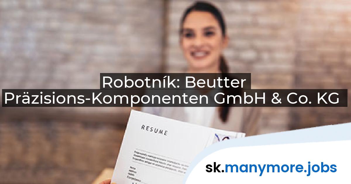 Robotník: Beutter Präzisions-Komponenten GmbH & Co. KG | manymore.jobs