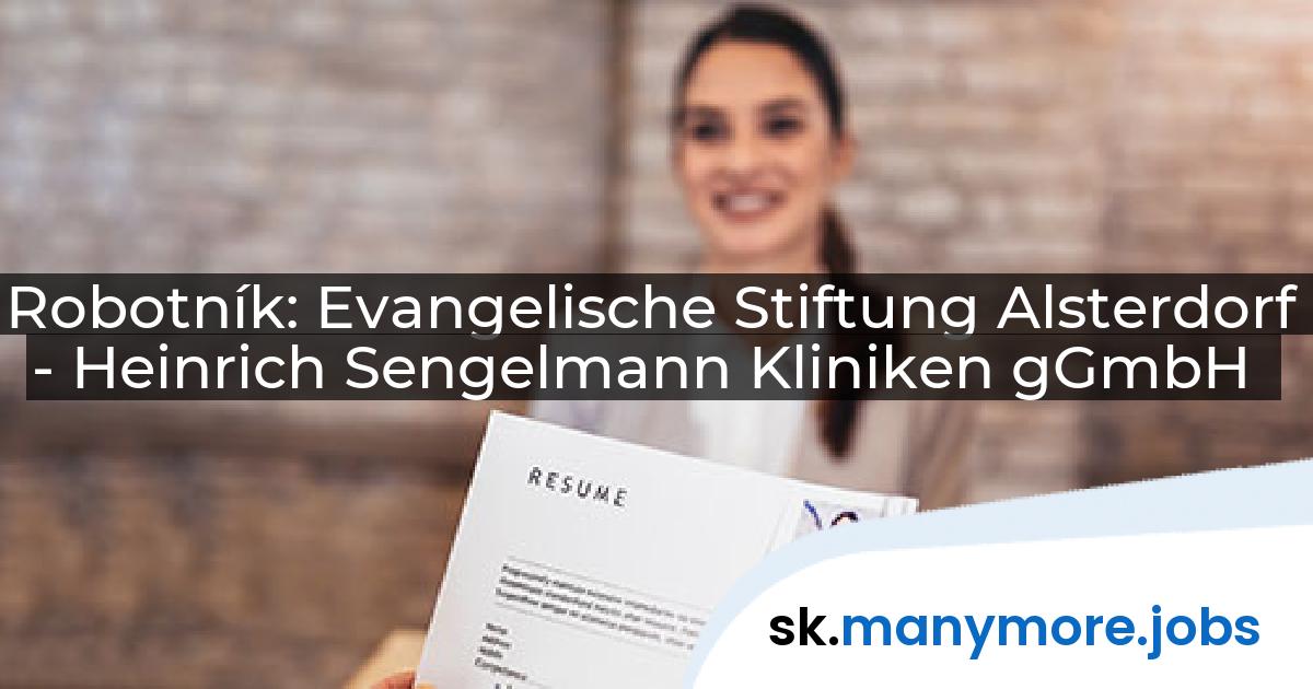 Robotník: Evangelische Stiftung Alsterdorf - Heinrich Sengelmann Kliniken gGmbH | manymore.jobs