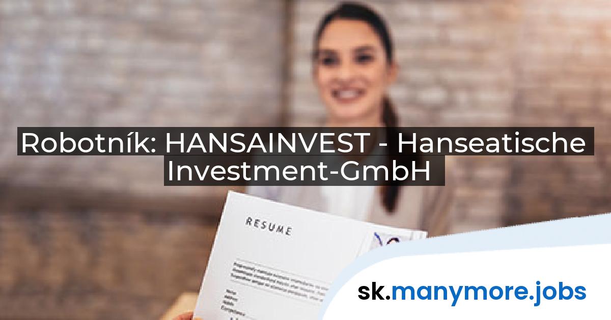 Robotník: HANSAINVEST - Hanseatische Investment-GmbH | manymore.jobs