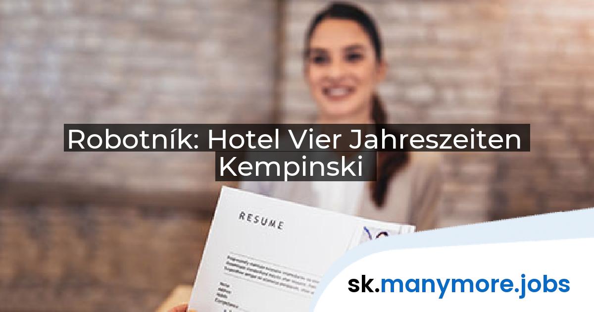 Robotník: Hotel Vier Jahreszeiten Kempinski | manymore.jobs