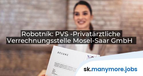 Robotník: PVS -Privatärztliche Verrechnungsstelle Mosel-Saar GmbH | manymore.jobs