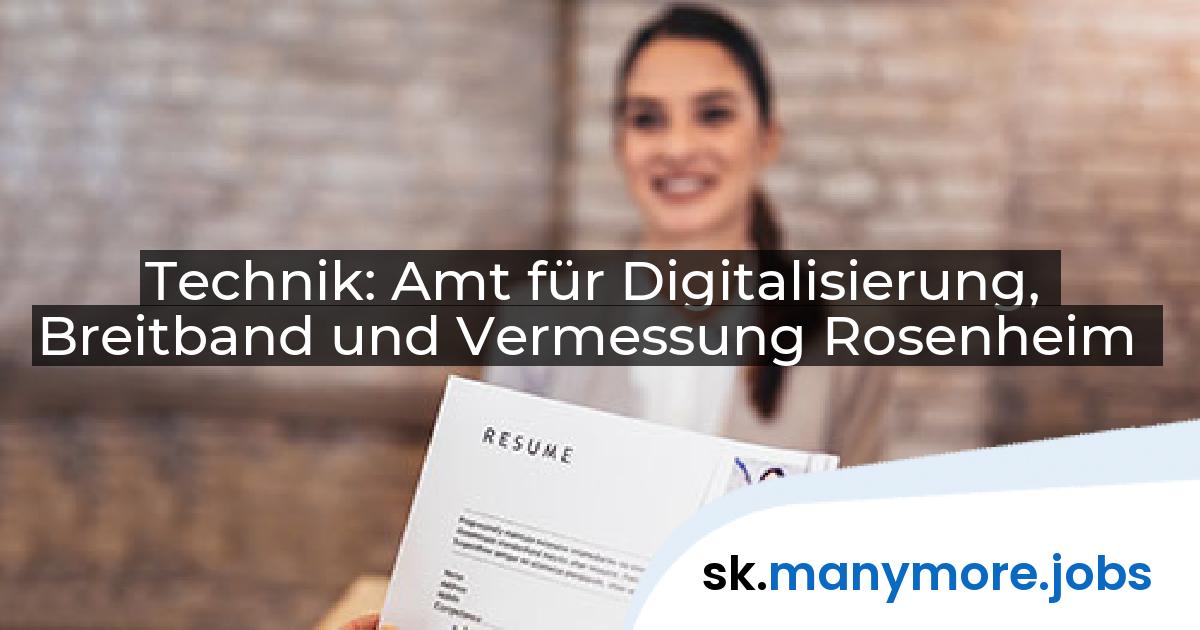 Technik: Amt für Digitalisierung, Breitband und Vermessung Rosenheim | manymore.jobs