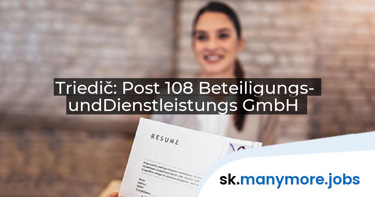Triedič: Post 108 Beteiligungs- undDienstleistungs GmbH | manymore.jobs