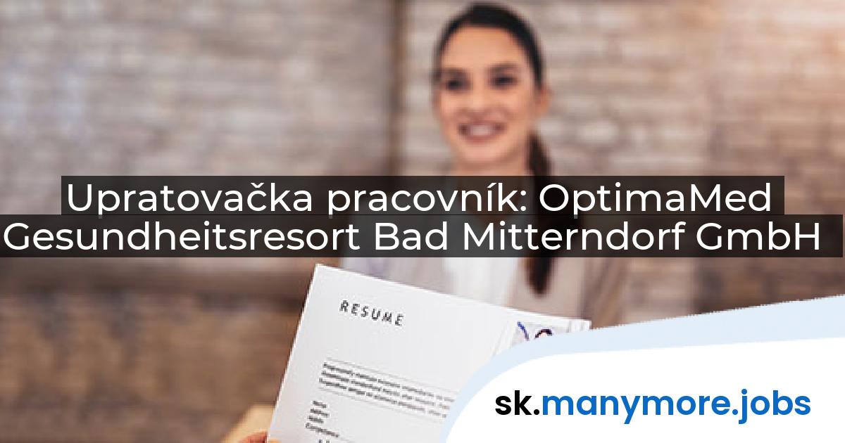 Upratovačka pracovník: OptimaMed Gesundheitsresort Bad Mitterndorf GmbH | manymore.jobs