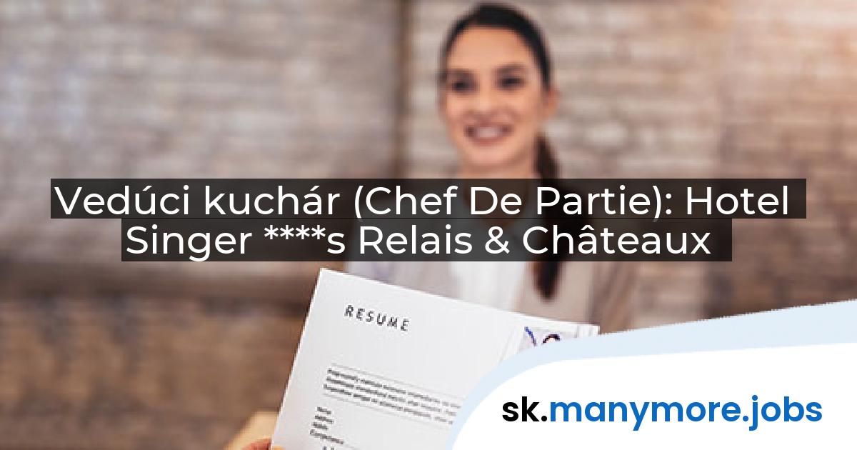 Vedúci kuchár (Chef De Partie): Hotel Singer ****s Relais & Châteaux | manymore.jobs