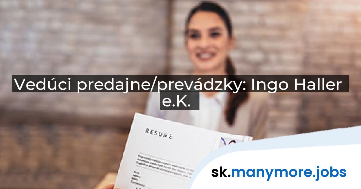 Vedúci predajne/prevádzky: Ingo Haller e.K. | manymore.jobs