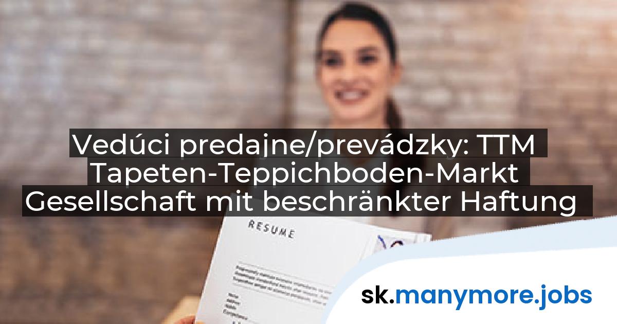 Vedúci predajne/prevádzky: TTM Tapeten-Teppichboden-Markt Gesellschaft mit beschränkter Haftung | manymore.jobs