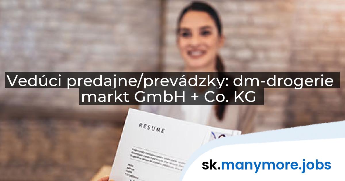 Vedúci predajne/prevádzky: dm-drogerie markt GmbH + Co. KG | manymore.jobs