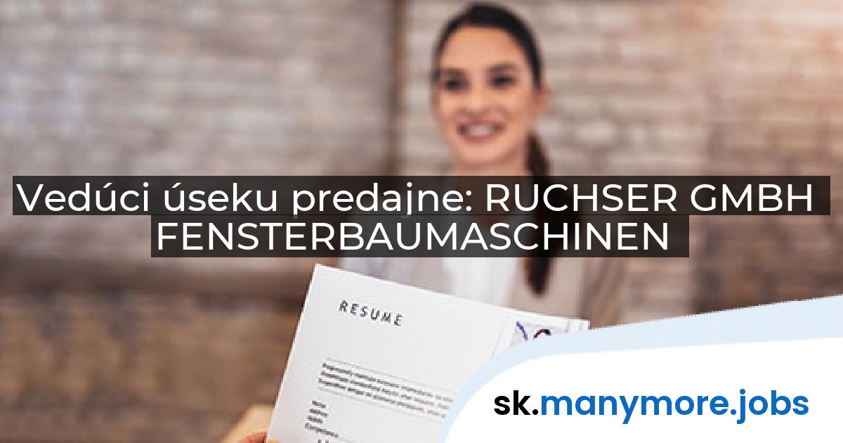 Vedúci úseku predajne: RUCHSER GMBH FENSTERBAUMASCHINEN | manymore.jobs