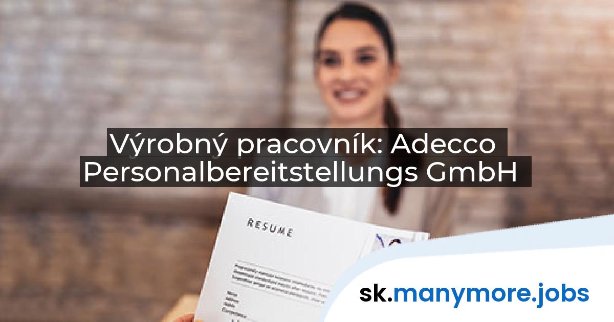 Výrobný pracovník: Adecco Personalbereitstellungs GmbH | manymore.jobs