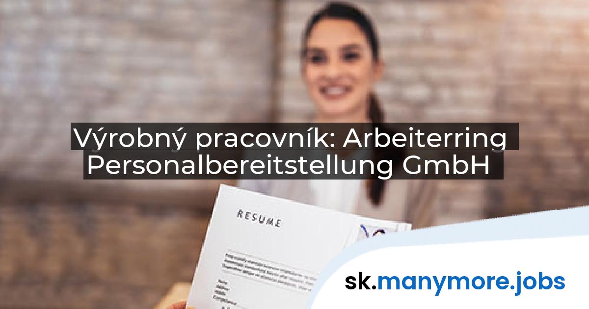 Výrobný pracovník: Arbeiterring Personalbereitstellung GmbH | manymore.jobs